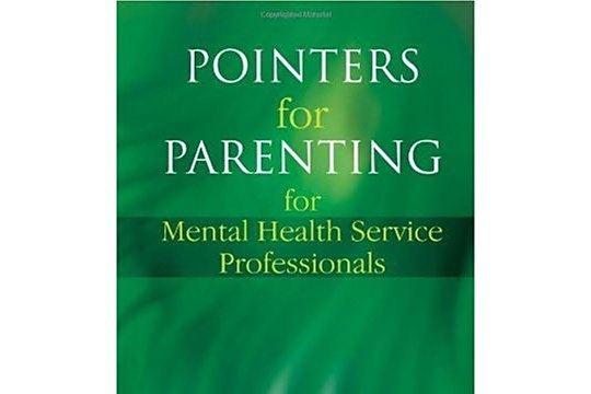 Pointers for Parenting for Mental Health Service Professionals Pointers for Parenting for Mental Health Service Professionals