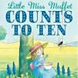 Little Miss Muffet Counts to Ten Little Miss Muffet Counts to Ten