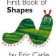 My Very First Book of Shapes by Eric Carle My Very First Book of Shapes by Eric Carle