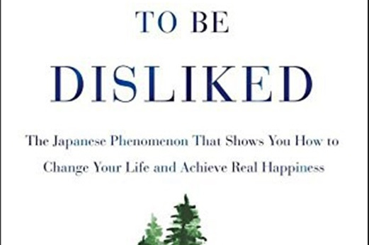 The Courage to Be Disliked The Courage to Be Disliked