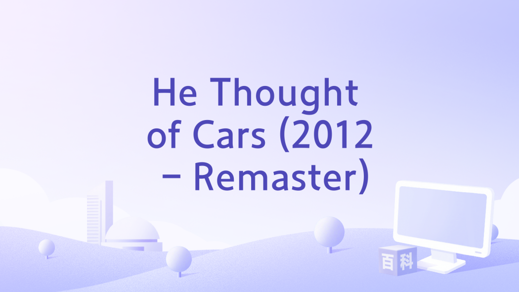 He Thought of Cars (2012 - Remaster) He Thought of Cars (2012 - Remaster)