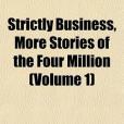 Strictly Business, More Stories of the Four Million Strictly Business, More Stories of the Four Million
