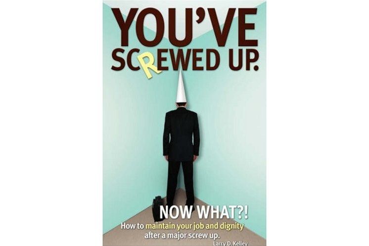 You\x27ve Screwed Up. Now What?! You\x27ve Screwed Up. Now What?!