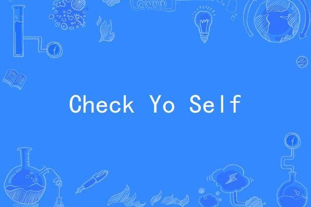 Check Yo Self