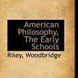 American Philosophy, The Early Schools American Philosophy, The Early Schools