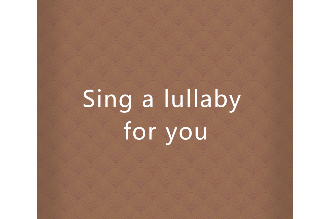 Sing a lullaby for you Sing a lullaby for you