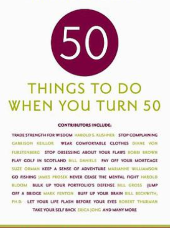 Fifty Things to Do When You Turn Fifty Fifty Things to Do When You Turn Fifty