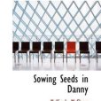 Sowing Seeds in Danny Sowing Seeds in Danny