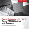 Oracle Database 12c Oracle RMAN Backup and Recovery Oracle Database 12c Oracle RMAN Backup and Recovery