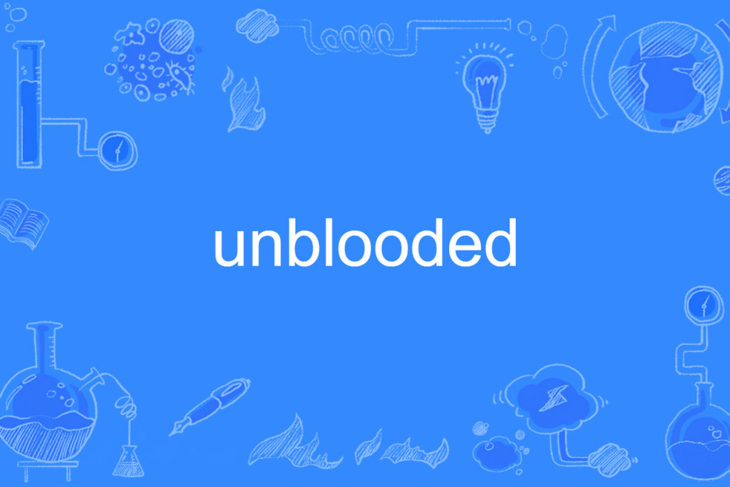 unblooded unblooded