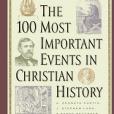 The 100 Most Important Events in Church History The 100 Most Important Events in Church History