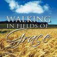 Walking in Fields of Grace