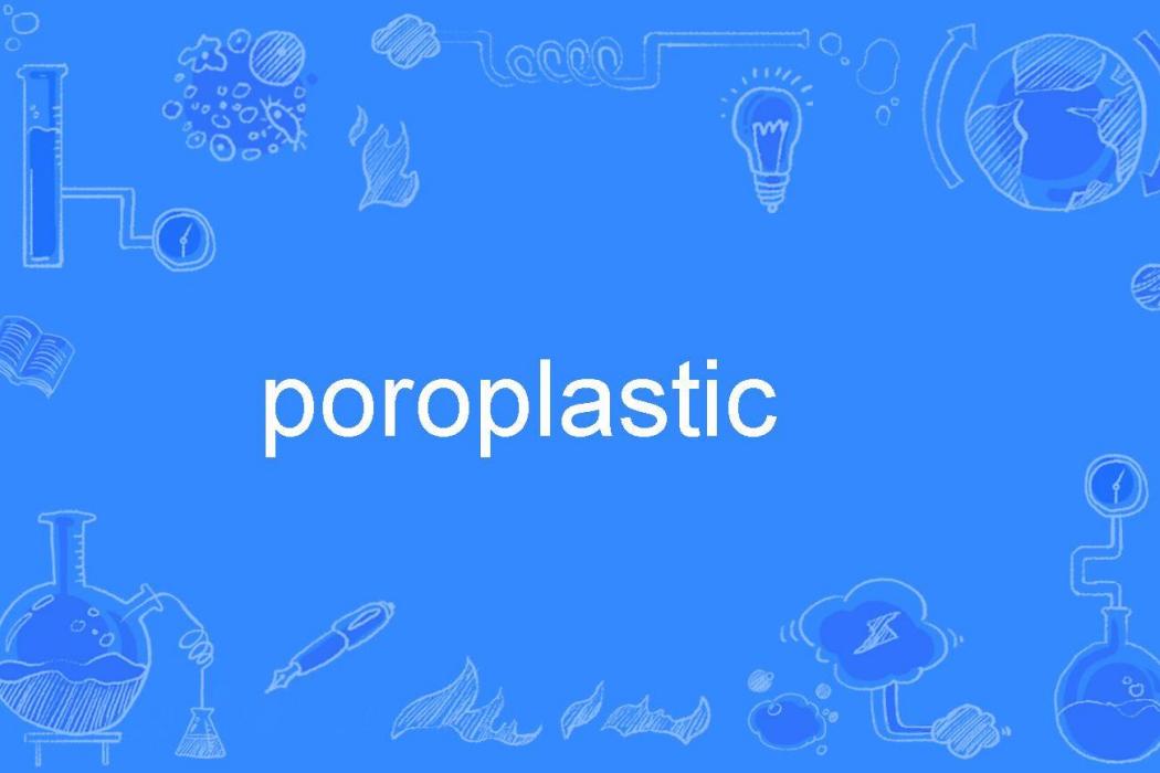 poroplastic poroplastic