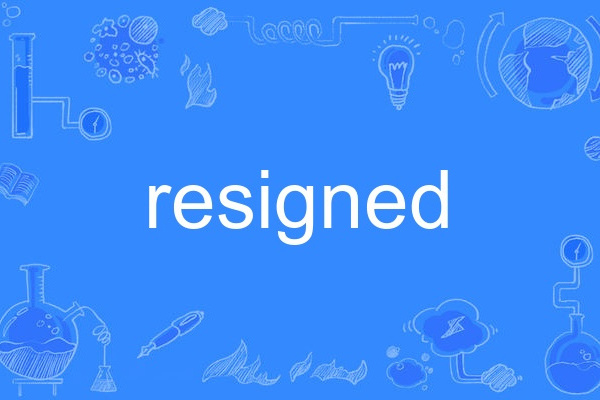 resigned resigned
