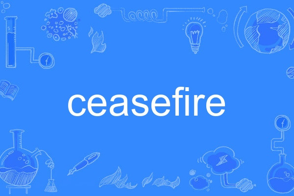 ceasefire ceasefire