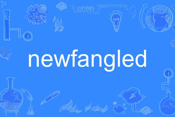 newfangled newfangled