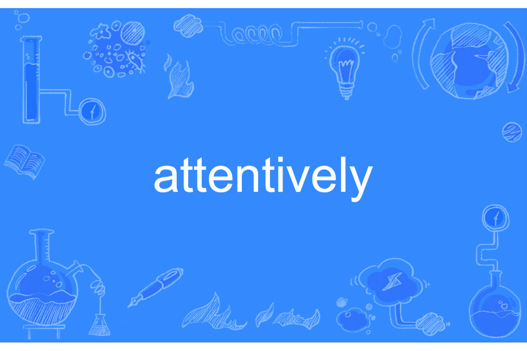 attentively attentively