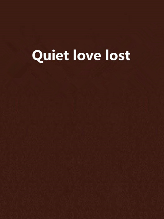 Quiet love lost Quiet love lost