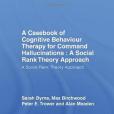 A Casebook of Cognitive Behaviour Therapy for Command Hallucinations A Casebook of Cognitive Behaviour Therapy for Command Hallucinations