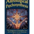 ASTROLOGICAL PSYCHOSYNTHESIS The Integration of Personality, Love and Intelligence in the Horoscope ASTROLOGICAL PSYCHOSYNTHESIS The Integration of Personality, Love and Intelligence in the Horoscope