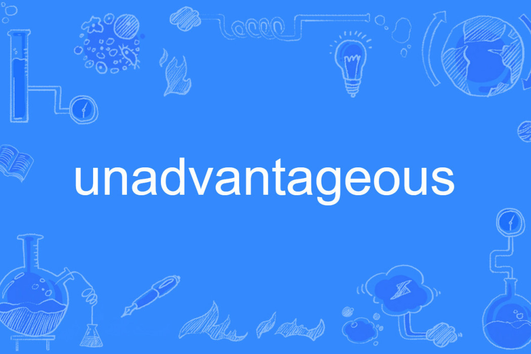 unadvantageous unadvantageous