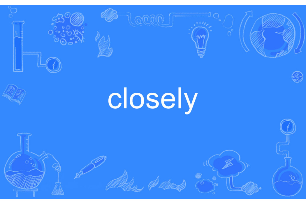 closely closely