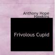Frivolous Cupid(Hawkins, Anthony Hope著圖書) Frivolous Cupid(Hawkins, Anthony Hope著圖書)