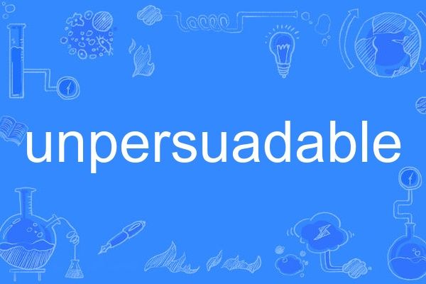 unpersuadable unpersuadable