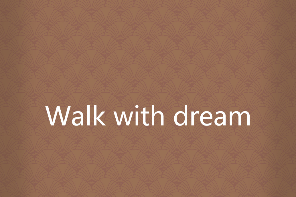 Walk with dream Walk with dream