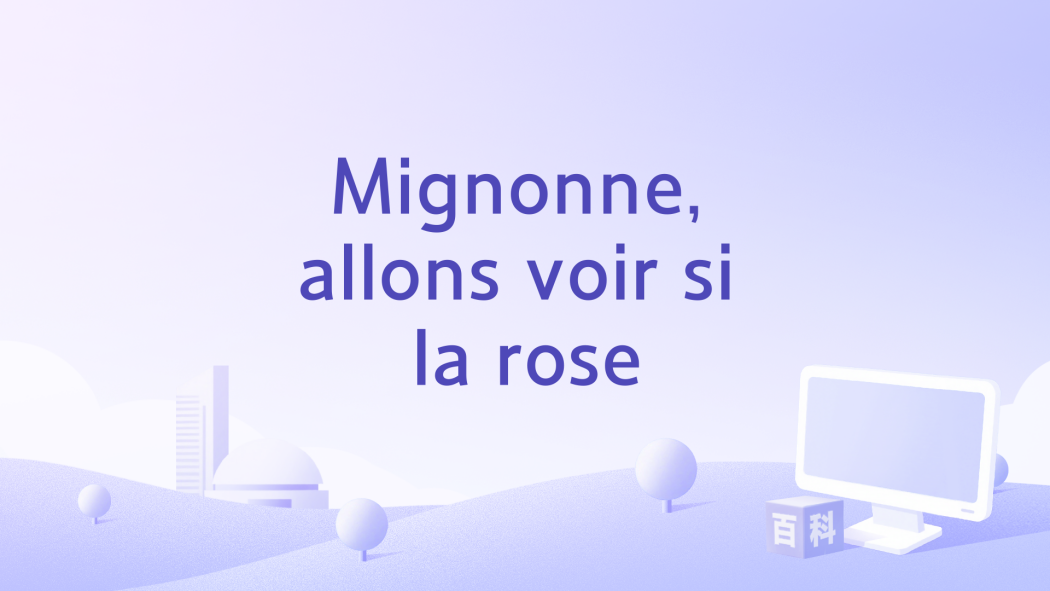 Mignonne, allons voir si la rose Mignonne, allons voir si la rose