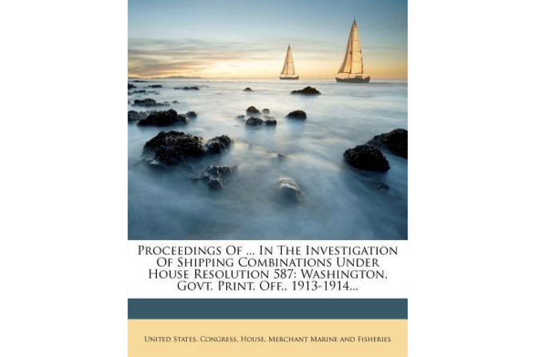 Proceedings of ... in the Investigation of Shipping Combinations Under House Resolution 587 Proceedings of ... in the Investigation of Shipping Combinations Under House Resolution 587