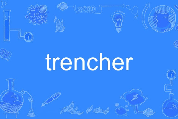 trencher trencher