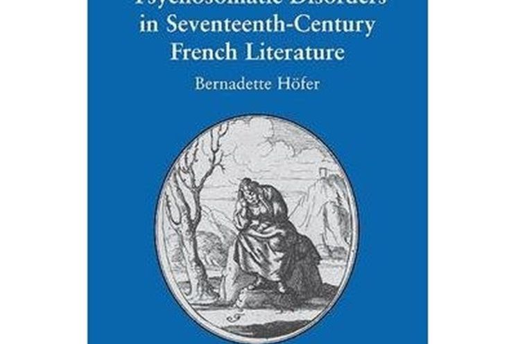 Psychosomatic Disorders in Seventeenth-Century French Literature Psychosomatic Disorders in Seventeenth-Century French Literature