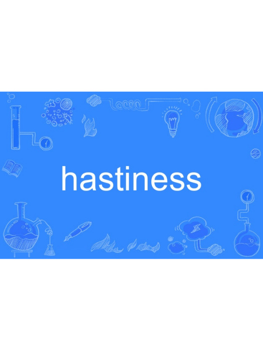 hastiness hastiness