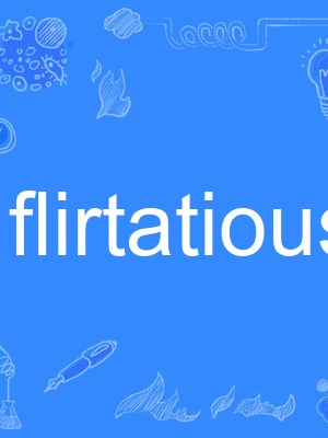 flirtatious flirtatious