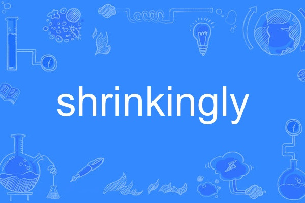 shrinkingly shrinkingly