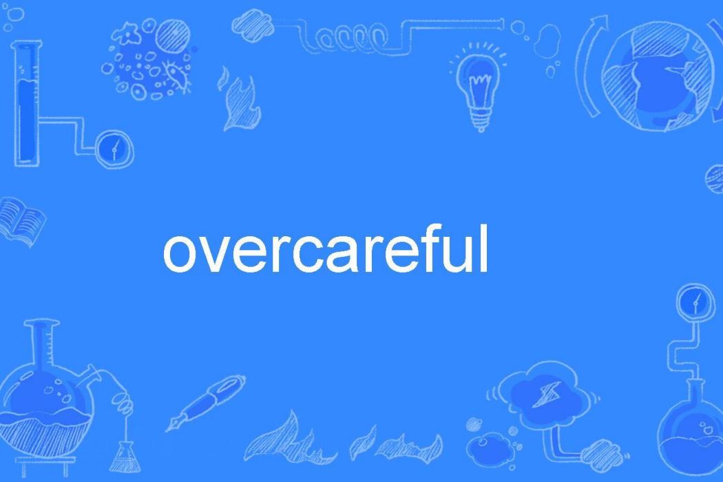 overcareful