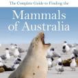 The Complete Guide to Finding the Mammals of Australia The Complete Guide to Finding the Mammals of Australia