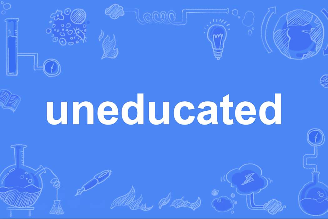uneducated uneducated