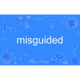 misguided misguided