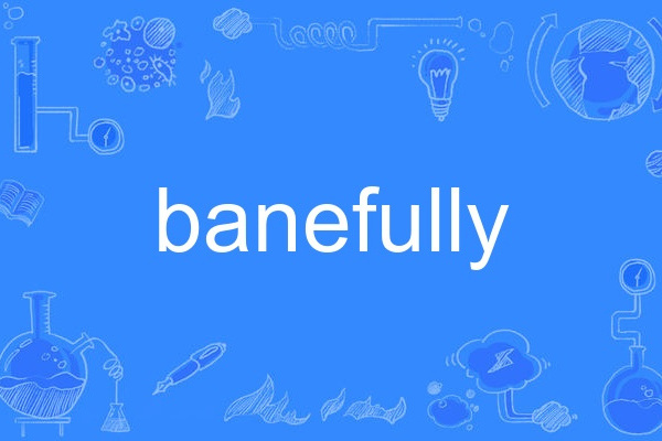 banefully banefully