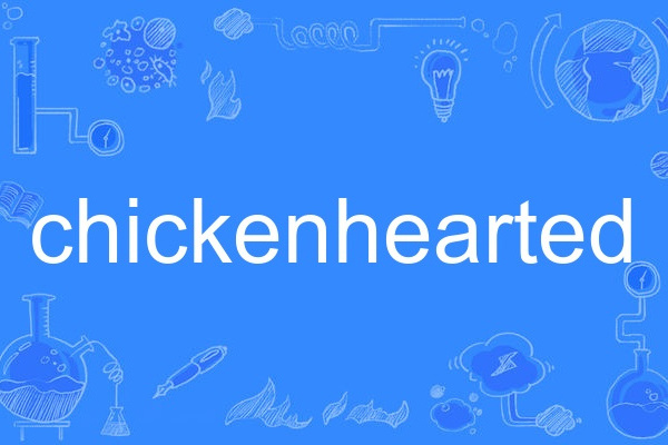 chickenhearted chickenhearted