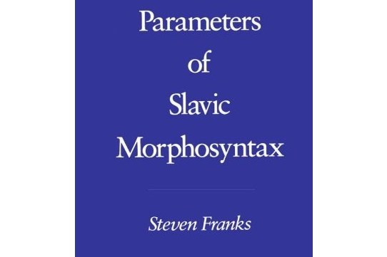 Parameters of Slavic Morphosyntax Parameters of Slavic Morphosyntax