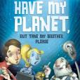 You Can\x27t Have My Planet, But Take My Brother, Please You Can\x27t Have My Planet, But Take My Brother, Please