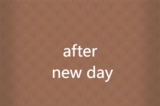 after new day after new day