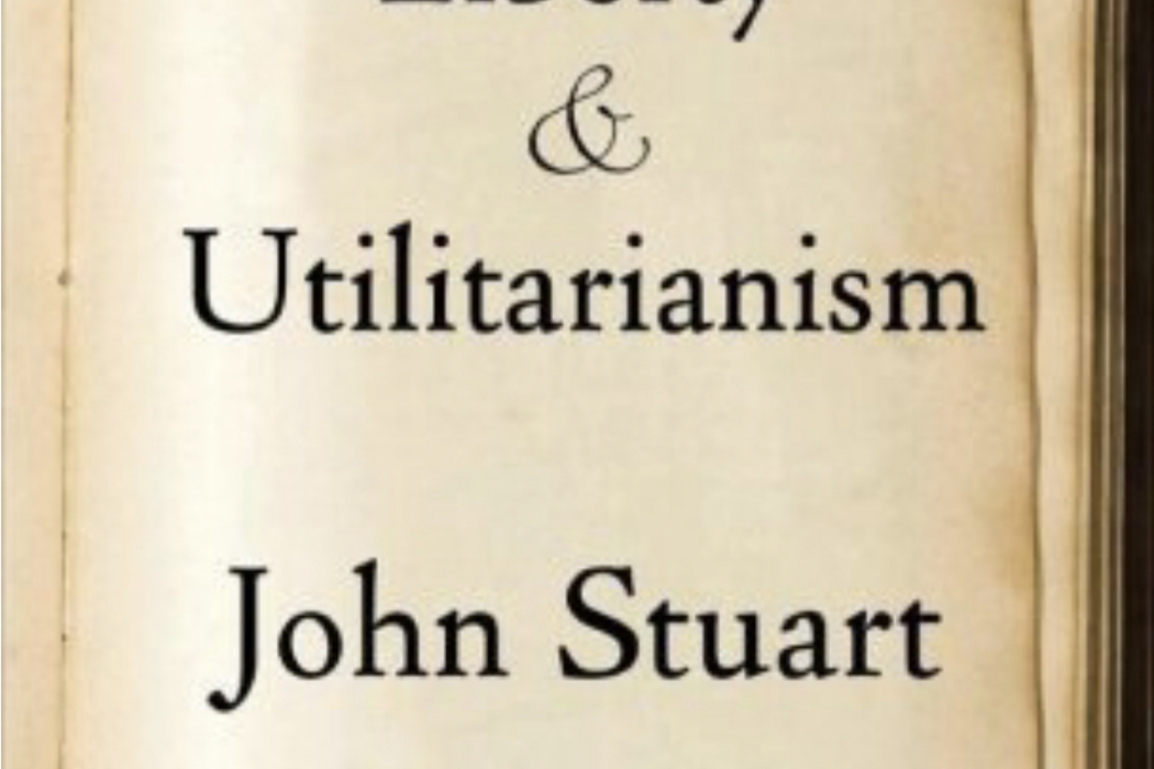On Liberty and Utilitarianism On Liberty and Utilitarianism