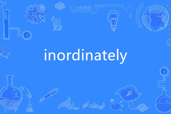inordinately inordinately