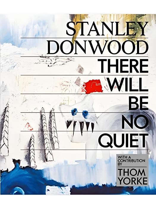 Stanley Donwood: There Will Be No Quiet Stanley Donwood: There Will Be No Quiet