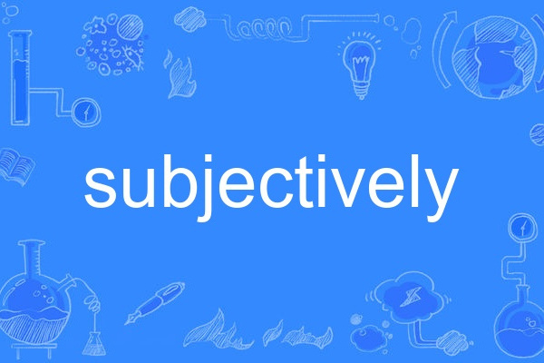 subjectively subjectively