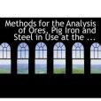 Methods for the Analysis of Ores, Pig Iron and Steel in Use at the ... Methods for the Analysis of Ores, Pig Iron and Steel in Use at the ...
